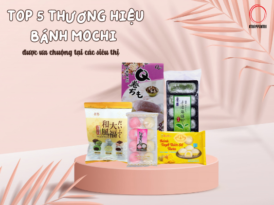 Top 5 thương hiệu bánh mochi được ưa chuộng tại các siêu thị